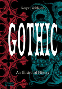 Gothic : An Illustrated History - Roger Luckhurst