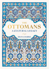 The Ottomans : A Cultural Legacy - Diana Darke