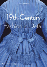 19th Century Fashion in Detail : Victoria and Albert Museum - Lucy Johnston