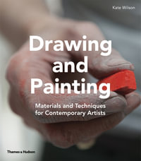 Drawing and Painting : Materials and Techniques for Contemporary Artists - Kate Wilson