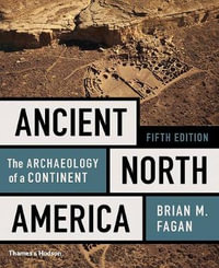 Ancient North America : The Archaeology of a Continent - Brian M Fagan