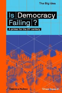 Is Democracy Failing? : Big Ideas : A primer for the 21st century - Niheer Dasandi