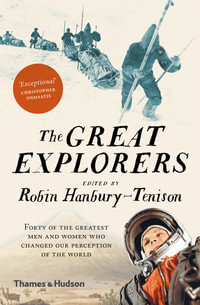 The Great Explorers : Forty of the Greatest Men and Women Who Changed Our Perception of the World - Robin Hanbury-Tenison