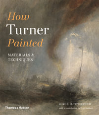 How Turner Painted : Materials & Techniques - Joyce H. Townsend