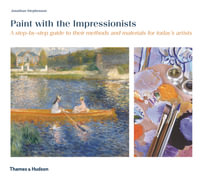 Paint with the Impressionists : Step-by-step Guide to Their Methods and Materials for Today's Artists - Jonathan Stephenson