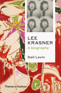 Lee Krasner : A Biography - Gail Levin