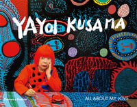 Yayoi Kusama : All About My Love - Yayoi Kusama