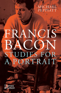 Francis Bacon : Studies for a Portrait - Michael Peppiatt