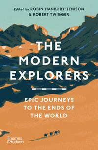 The Modern Explorers : Epic Journeys to the Ends of the World - Robin Hanbury-Tenison