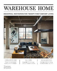 Warehouse Home : Industrial Inspiration for Twenty-First-Century Living - Sophie Bush