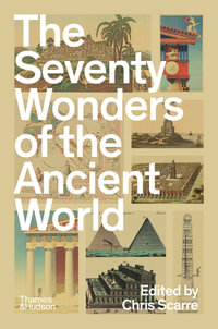 The Seventy Wonders of the Ancient World : The Great Monuments and How They Were Built - Chris Scarre