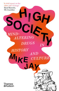 High Society : Mind-Altering Drugs in History and Culture - Mike Jay