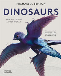 Dinosaurs : New Visions of a Lost World - Michael J. Benton