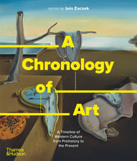 A Chronology of Art : A Timeline of Western Culture from Prehistory to the Present - Ian Zaczek