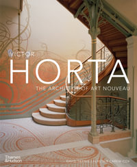 Victor Horta : The Architect of Art Nouveau - David Dernie