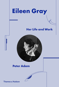 Eileen Gray : Her Life and Work - Peter Adam