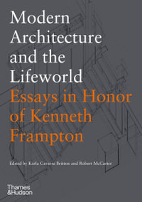 Modern Architecture and the Lifeworld : Essays in Honor of Kenneth Frampton - Karla Cavarra Britton