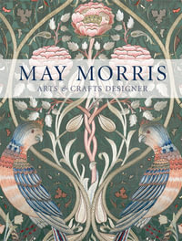 May Morris : Arts & Crafts Designer - Anna Mason