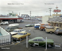 Stephen Shore : Uncommon Places: The Complete Works - Stephan Schmidt-Wulffen