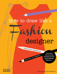 How to Draw Like a Fashion Designer : Inspirational Sketchbooks - Tips from Top Designers - Celia Joicey