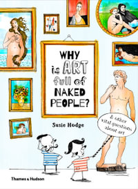 Why is Art Full of Naked People? : And Other Vital Questions About Art - Susie Hodge