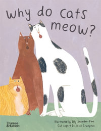 Why do cats meow? : Curious Questions about Your Favourite Pet - Lily Snowden-Fine