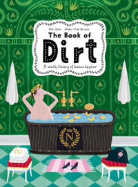 The Book of Dirt : A smelly history of dirt, disease and human hygiene - Piotr Socha