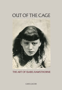 Out of the Cage : The Art of Isabel Rawsthorne - Carol Jacobi