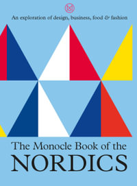 The Monocle Book of the Nordics : An exploration of design, business, food & fashion - Tyler Brûlé