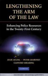 Lengthening the Arm of the Law : Enhancing Police Resources in the Twenty-First Century - Julie Ayling