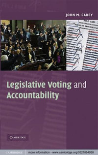 Legislative Voting and Accountability : Cambridge Studies in Comparative Politics - John M. Carey