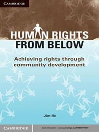 Human Rights from Below : Achieving Rights through Community Development - Jim Ife