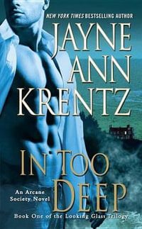 In Too Deep : Looking Glass Trilogy: Arcane Society - Jayne Ann Krentz