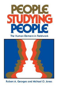 People Studying People : The Human Element in Fieldwork - Robert A. Georges