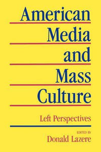 American Media and Mass Culture : Left Perspectives - Donald Lazere