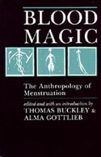 Blood Magic : The Anthropology of Menstruation - Thomas Buckley