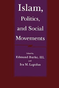 Islam, Politics and Social Movements : Comparative Studies on Muslim Societies - Edmund Burke