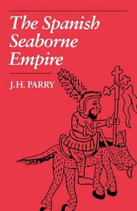 The Spanish Seaborne Empire - J. H. Parry