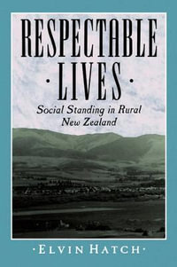 Respectable Lives : Social Standing in Rural New Zealand - Elvin Hatch