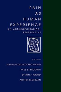 Pain as Human Experience : An Anthropological Perspective - Mary-Jo DelVecchio Good