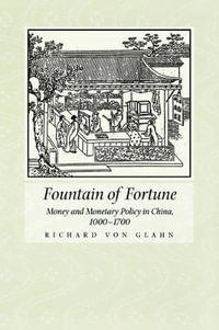 Fountain of Fortune : Money and Monetary Policy in China, 1000-1700 - Richard von Glahn