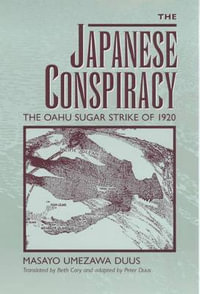 The Japanese Conspiracy : The Oahu Sugar Strike of 1920 - Masayo Umezawa Duus