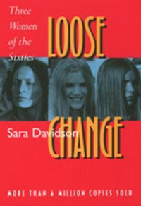 Loose Change : Three Women of the Sixties - Sara Davidson