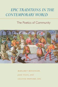 Epic Traditions in the Contemporary World : The Poetics of Community - Margaret Beissinger