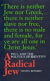 A Radical Jew : Paul and the Politics of Identity - Daniel Boyarin