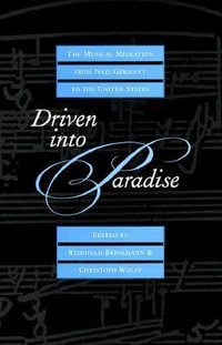 Driven Into Paradise : The Musical Migration From Nazi Germany To The United States : The Musical Migration From Nazi Germany To The United States - Reinhold Brinkmann