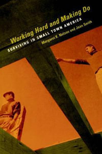 Working Hard and Making Do : Surviving in Small Town America - Margaret  K. Nelson