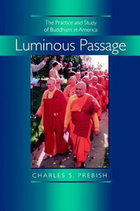 Luminous Passage : The Practice and Study of Buddhism in America - Charles S. Prebish