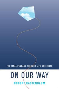 On Our Way : The Final Passage through Life and Death - Robert Kastenbaum