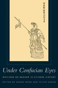 Under Confucian Eyes : Writings on Gender in Chinese History - Susan Mann